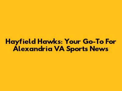 Hayfield Hawks: Your Go-To For Alexandria VA Sports News