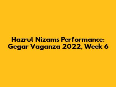 Hazrul Nizam's Performance: Gegar Vaganza 2022, Week 6