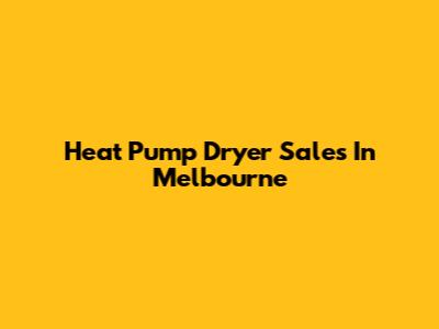 Heat Pump Dryer Sales In Melbourne