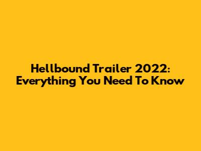 Hellbound Trailer 2022: Everything You Need To Know