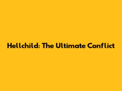 Hellchild: The Ultimate Conflict