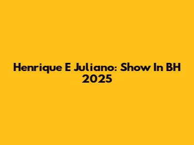 Henrique E Juliano: Show In BH 2025