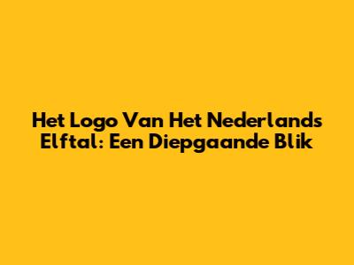 Het Logo Van Het Nederlands Elftal: Een Diepgaande Blik