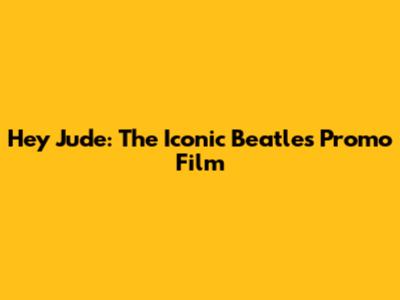 Hey Jude: The Iconic Beatles Promo Film