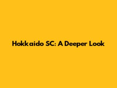 Hokkaido SC: A Deeper Look