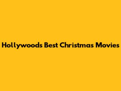 Hollywood's Best Christmas Movies