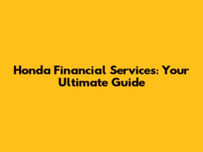 Honda Financial Services: Your Ultimate Guide
