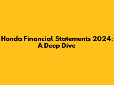 Honda Financial Statements 2024: A Deep Dive