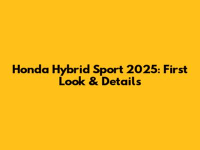 Honda Hybrid Sport 2025: First Look & Details