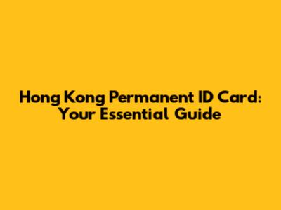 Hong Kong Permanent ID Card: Your Essential Guide