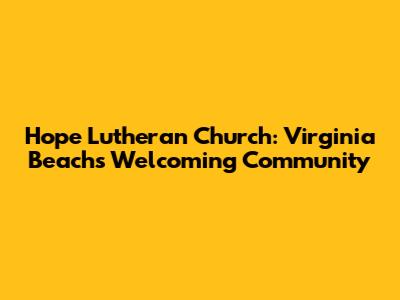 Hope Lutheran Church: Virginia Beach's Welcoming Community