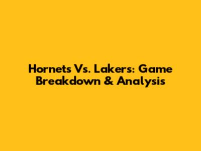 Hornets Vs. Lakers: Game Breakdown & Analysis