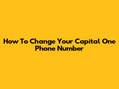 How To Change Your Capital One Phone Number