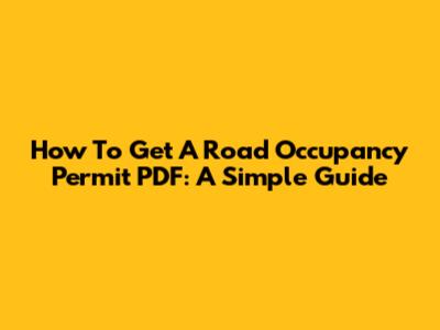 How To Get A Road Occupancy Permit PDF: A Simple Guide