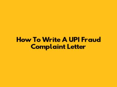 How To Write A UPI Fraud Complaint Letter