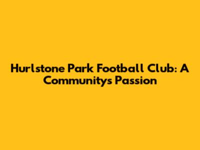 Hurlstone Park Football Club: A Community's Passion