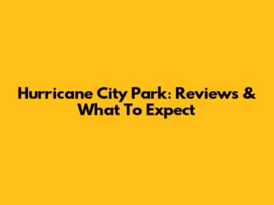 Hurricane City Park: Reviews & What To Expect