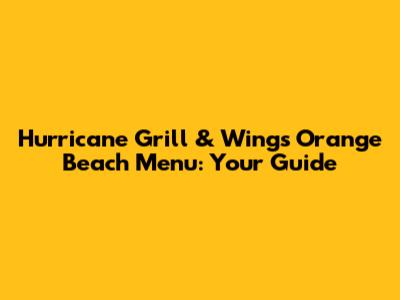 Hurricane Grill & Wings Orange Beach Menu: Your Guide