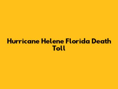 Hurricane Helene Florida Death Toll