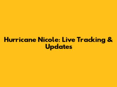 Hurricane Nicole: Live Tracking & Updates