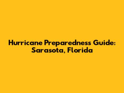 Hurricane Preparedness Guide: Sarasota, Florida