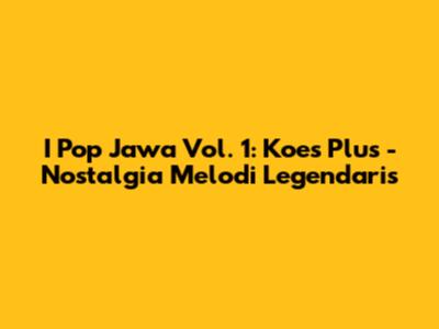 I Pop Jawa Vol. 1: Koes Plus - Nostalgia Melodi Legendaris