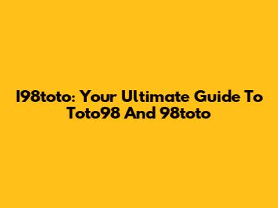 I98toto: Your Ultimate Guide To Toto98 And 98toto
