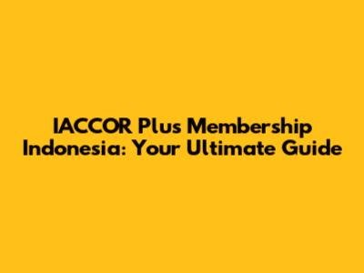 IACCOR Plus Membership Indonesia: Your Ultimate Guide