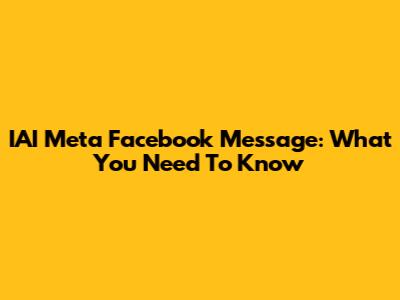 IAI Meta Facebook Message: What You Need To Know