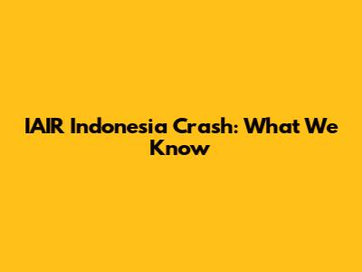 IAIR Indonesia Crash: What We Know