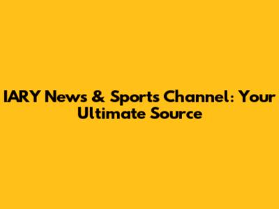IARY News & Sports Channel: Your Ultimate Source