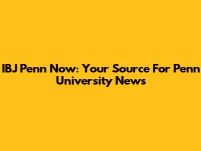 IBJ Penn Now: Your Source For Penn University News