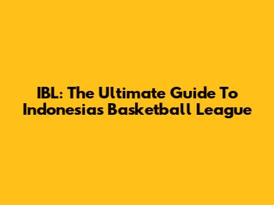 IBL: The Ultimate Guide To Indonesia's Basketball League