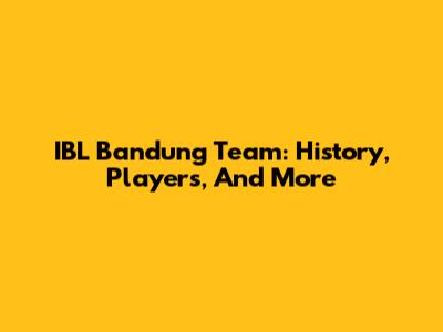 IBL Bandung Team: History, Players, And More