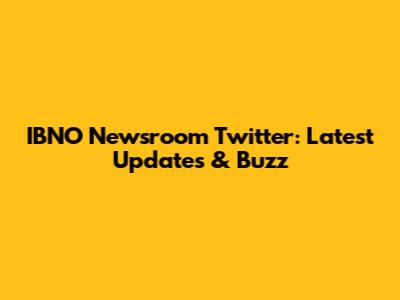 IBNO Newsroom Twitter: Latest Updates & Buzz