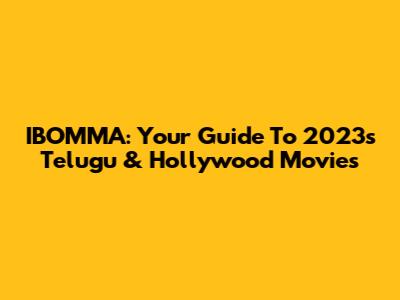 IBOMMA: Your Guide To 2023's Telugu & Hollywood Movies