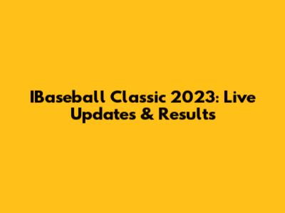 IBaseball Classic 2023: Live Updates & Results