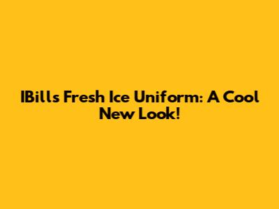 IBills' Fresh Ice Uniform: A Cool New Look!