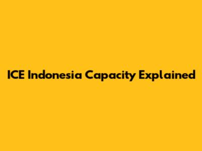 ICE Indonesia Capacity Explained