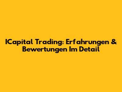 ICapital Trading: Erfahrungen & Bewertungen Im Detail