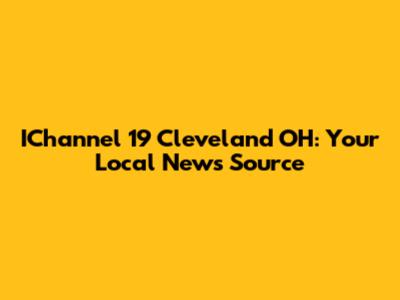 IChannel 19 Cleveland OH: Your Local News Source