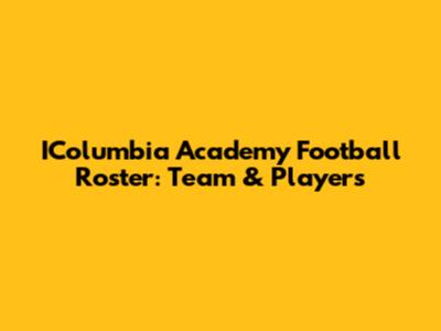 IColumbia Academy Football Roster: Team & Players