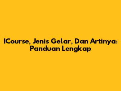 ICourse, Jenis Gelar, Dan Artinya: Panduan Lengkap