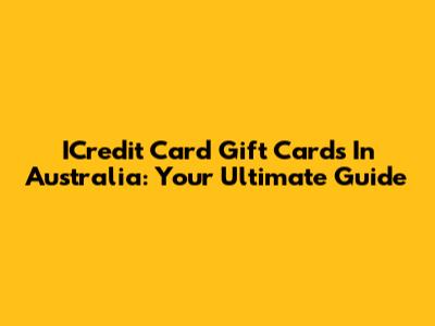 ICredit Card Gift Cards In Australia: Your Ultimate Guide