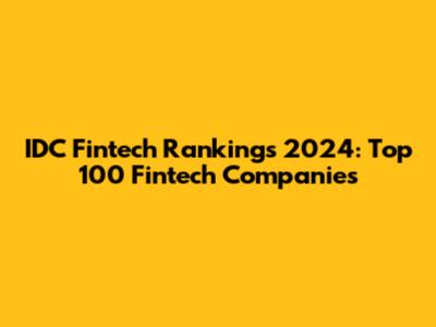 IDC Fintech Rankings 2024: Top 100 Fintech Companies
