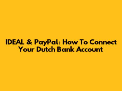 IDEAL & PayPal: How To Connect Your Dutch Bank Account