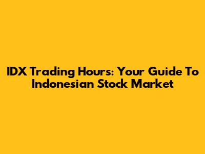 IDX Trading Hours: Your Guide To Indonesian Stock Market