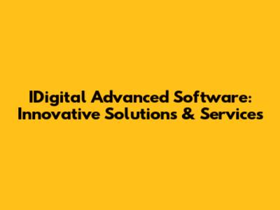 IDigital Advanced Software: Innovative Solutions & Services