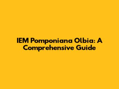 IEM Pomponiana Olbia: A Comprehensive Guide