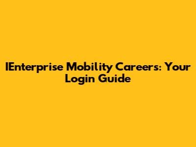 IEnterprise Mobility Careers: Your Login Guide